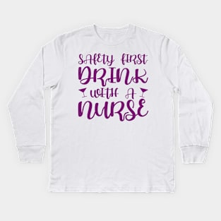 Safety first, drink with a nurse Kids Long Sleeve T-Shirt